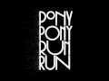 Pony Pony Run Run